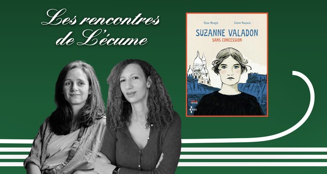 Les rencontres de L'écume | Suzanne Valadon sans Concession, de Flore Mongin et Coline Naujalis