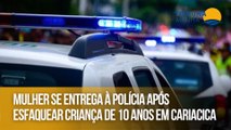 Mulher se entrega à polícia após esfaquear criança de 10 anos em Cariacica