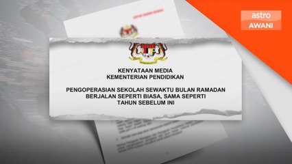 Waktu operasi sekolah berjalan seperti biasa sepanjang Ramadhan-KPM