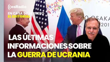 Editorial Luis Herrero: Trump dice que podría reunirse con Putin "muy pronto"
