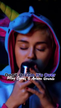 Miley Cyrus and Ariana Grande - Don't Dream It's Over