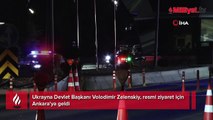 Ukrayna Devlet Başkanı Zelenskiy resmi temaslar için Ankara'ya geldi