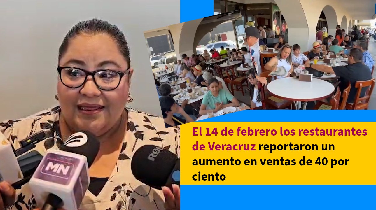 Aumentaron 40% las ventas en restaurantes de Veracruz y Boca del Río por 14 de febrero: Canirac