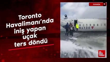 Kanada Toronto Havalimanı'nda iniş yapan uçak ters döndü