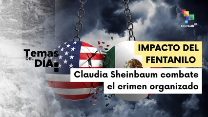 Temas del Día 17-02: Gobierno mexicano anunció nuevas reuniones con Estados Unidos