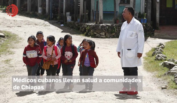 En Chiapas, 179 médicos cubanos apoyan la lucha contra rezagos