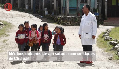 En Chiapas, 179 médicos cubanos apoyan la lucha contra rezagos