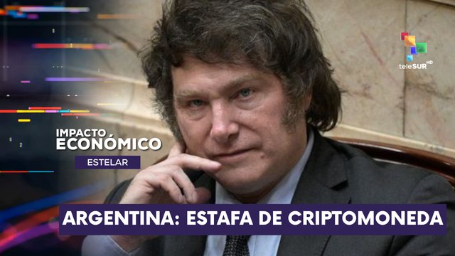 Javier Milei implicado en estafa de criptomonedas IMPACTO ECONÓMICO ESTELAR 17-02-2025