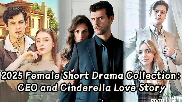 2025 Female Short Drama Collection: CEO and Cinderella Love Story | Full Movie Billionaire, Short Drama