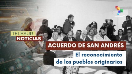 En México se cumplen 29 años del acuerdo de San Andrés
