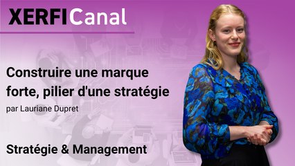 Construire une marque forte, pilier d'une stratégie [Lauriane Dupret]