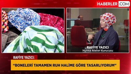 Rafiye Yazıcı: Boneleri tesettür ürünü olarak sunmuyorum