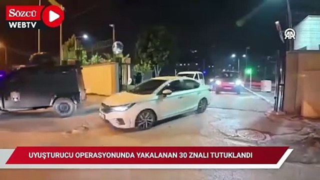 Uyuşturucu operasyonunda yakalanan 30 zanlı tutuklandı
