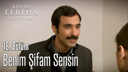 Benim Şifam Sensin - Adını Feriha Koydum 18. Bölüm