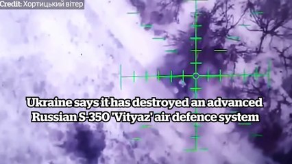 Ukraine says it has destroyed an advanced Russian S-350 'Vityaz' air defence system