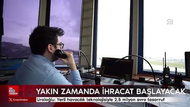 Uraloğlu: Yerli havacılık teknolojisiyle 2,5 milyon avro tasarruf