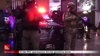10 ilde PKK operasyonu: 52 kişi gözaltına alındı