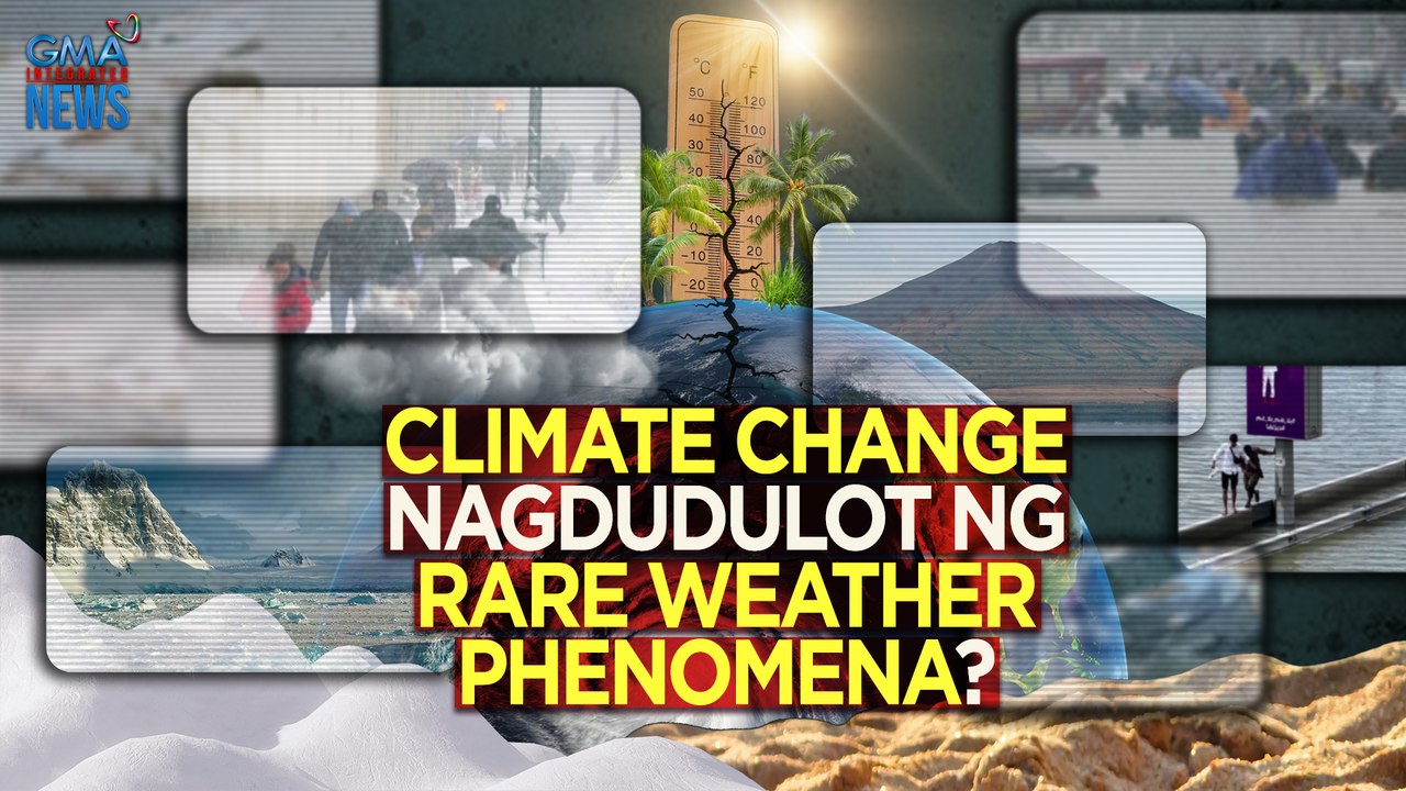 Climate change nagdudulot ng rare weather pheno...