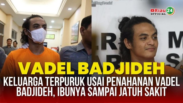 Keluarga Terpuruk Usai Penahanan Vadel Badjideh, Ibunya Sampai Jatuh Sakit