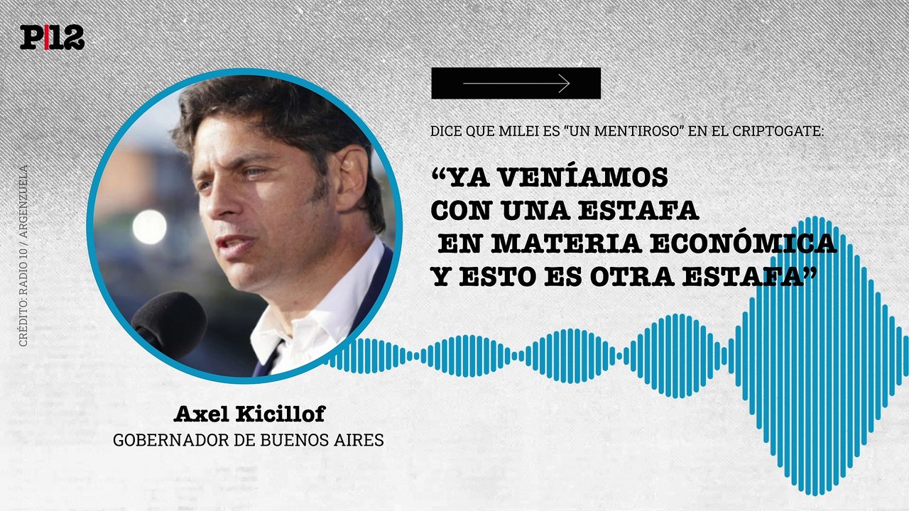 Kicillof apuntó a Milei por "mentiroso" en el criptogate: "Ya veníamos con una estafa en materia económica y esto es otra estafa"