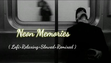 Neon Memories (Lofi+Relaxing+Slowed+Remixed) Rameen Lofi Production #new #song #lofi #cover