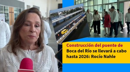 Construcción del puente de Boca del Río se llevará a cabo hasta 2026: Rocío Nahle