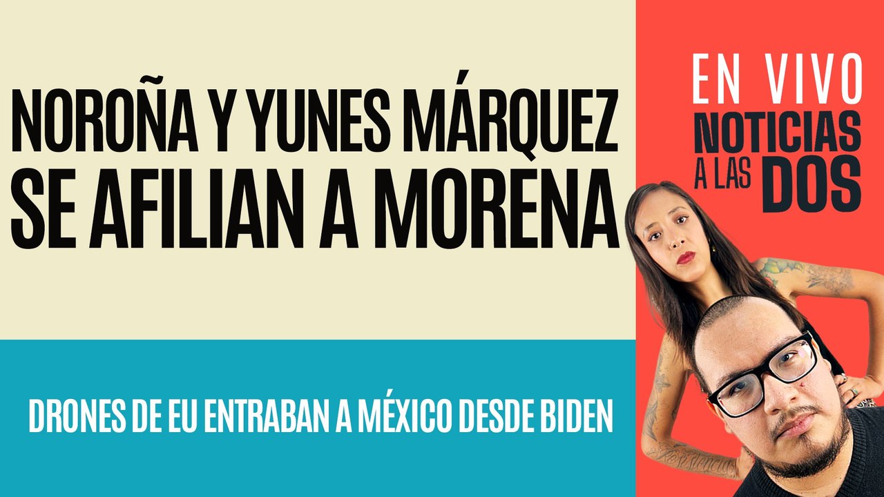 #EnVivo #NoticiasALasDos ¬ Noroña y… Yunes Márquez se afilian a Morena ¬ Los sobrevuelos de la CIA
