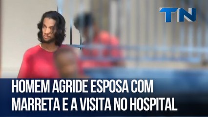 Homem agride esposa com marreta e a visita no hospital