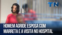 Homem agride esposa com marreta e a visita no hospital