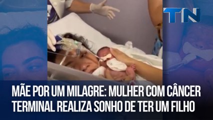 Mãe por um milagre: Mulher com câncer terminal realiza sonho de ter um Filhoo