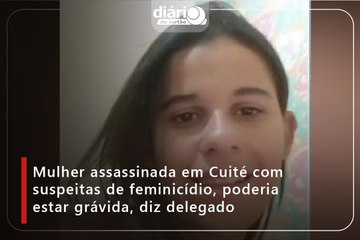 Mulher assassinada em Cuité com suspeitas de feminicídio, poderia estar grávida, diz delegado