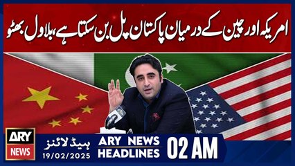Pakistan can become a bridge between the US and China, - ARY News 2 AM Headlines | 19th Feb 2025