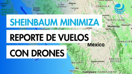 Sheinbaum Minimiza Reporte de Vuelos Encubiertos con Drones 'Es una Campañita VERT