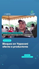 Bloqueo en Yapacaní afecta a productores