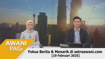 AWANI Pagi: Berita tumpuan & menarik di astroawani.com [19 Februari 2025]