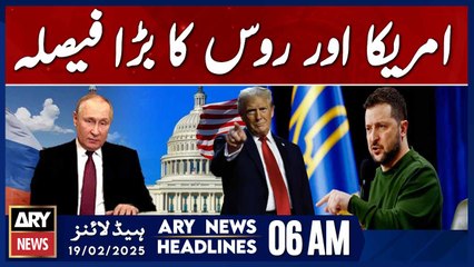 Major decision by the United States and Russia - ARY News 6 AM Headlines | 19th Feb 2025