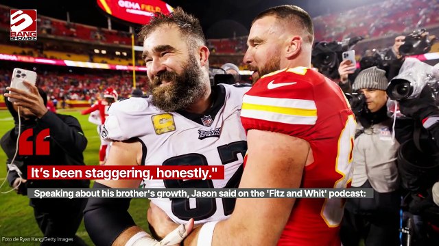 Travis Kelce has grown up, says Jason Kelce