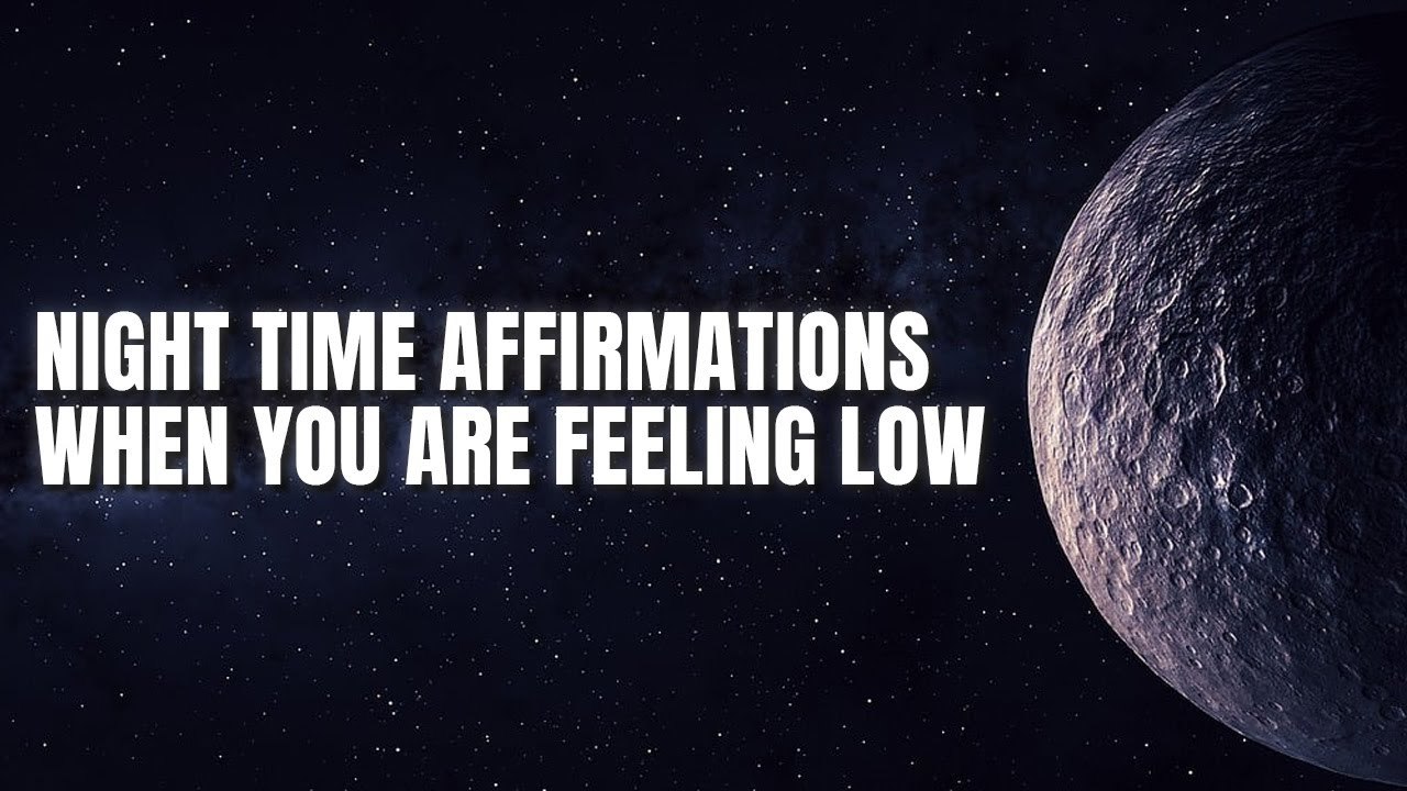 Listen to These Affirmations When You Are Feeling Low | Night Time Affirmations | Manifest