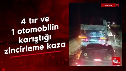 Ankara’da 4 tır ve 1 otomobilin karıştığı zincirleme kaza