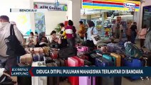 Diduga Ditipu, Puluhan Mahasiswa Terlantar di Bandara