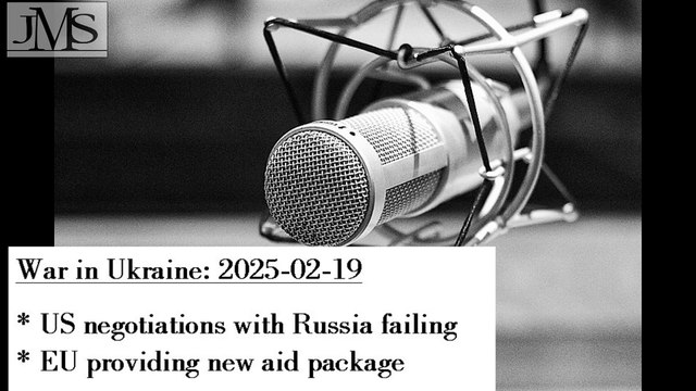 War in Ukraine 2025-02-19: US negotiations with Russia. New EU aid package for Ukraine
