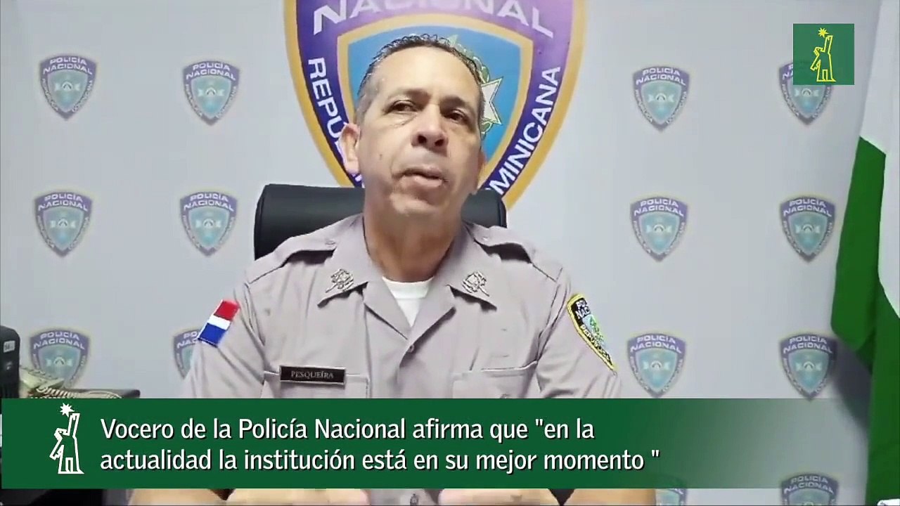 Vocero de la Policía Nacional afirma que -en la actualidad la institución está en su mejor momento -