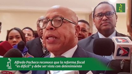 Alfredo Pacheco reconoce que la reforma fiscal "es difícil" y debe ser vista con detenimiento