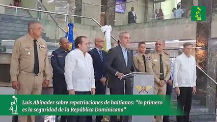 Luis Abinader sobre repatriaciones de haitianos: "lo primero es la seguridad de la República Dominicana"