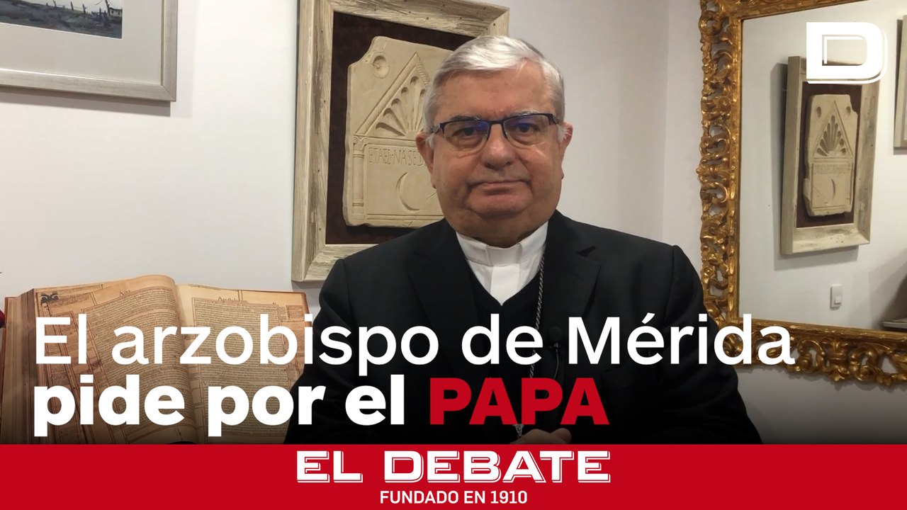 El Arzobispo de Mérida-Badajoz, Mons. José Rodríguez Carballo pide oraciones por el Santo Padre