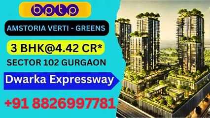 BPTP AMSTORIA VERTI GREENS Sector 102 - Booking Amount - ₹15 Lacs On Dwarka Expressway 8826997780
