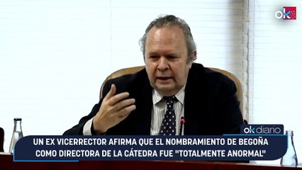 Un ex vicerrector afirma que el nombramiento de Begoña como directora de la cátedra fue "totalmente anormal"