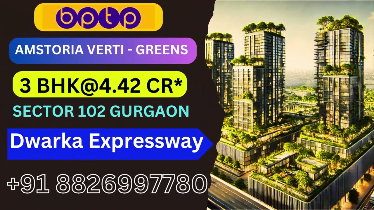 Bptp New Residential Projects AMSTORIA VERTI GREENS in Sector 102 Gurgaon Haryana 8826997781