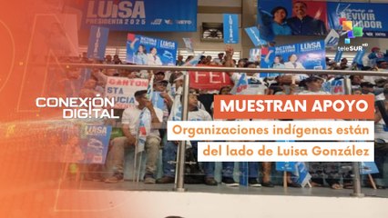Conexión Digital 19-02 Organizaciones indígenas respaldan a Luisa González