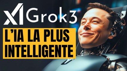 Grok 3,  l'IA la plus intelligente au monde